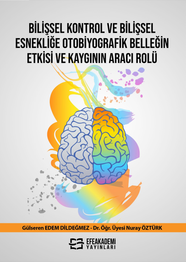 Bilişsel Kontrol ve Bilişsel Esnekliğe Otobiyografik Belleğin Etkisi ve Kaygının Aracı Rolü