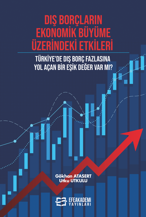 DIŞ BORÇLARIN EKONOMİK BÜYÜME ÜZERİNDEKİ ETKİLERİ Türkiye'de Dış Borç Fazlasına Yol Açan Bir Eşik Değer Var Mı?