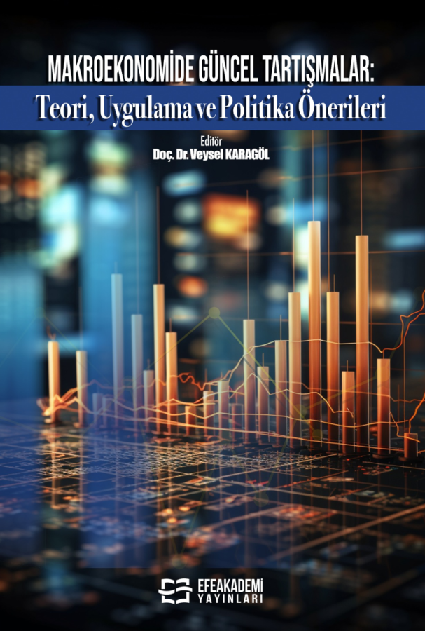 MAKROEKONOMİDE GÜNCEL TARTIŞMALAR: Teori, Uygulama ve Politika Önerileri