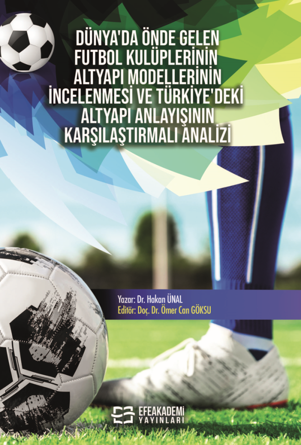 Dünya’da Önde Gelen Futbol Kulüplerinin Altyapı Modellerinin İncelenmesi ve Türkiye’deki Altyapı Anlayışının Karşılaştırmalı Analizi