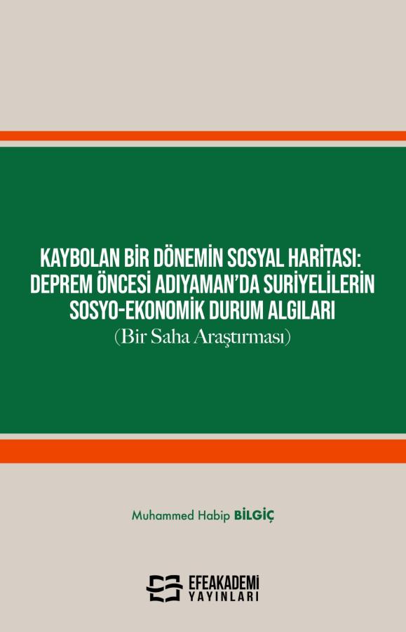 KAYBOLAN BİR DÖNEMİN SOSYAL HARİTASI: Deprem Öncesi Adıyaman’da Suriyelilerin Sosyo-Ekonomik Durum Algıları (Bir Saha Araştırması)