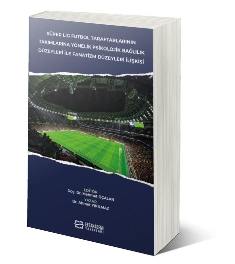 Süper Lig Futbol Taraftarlarının Takımlarına Yönelik Psikolojik Bağlılık Düzeyleri İle Fanatizm Düzeyleri İlişkisi