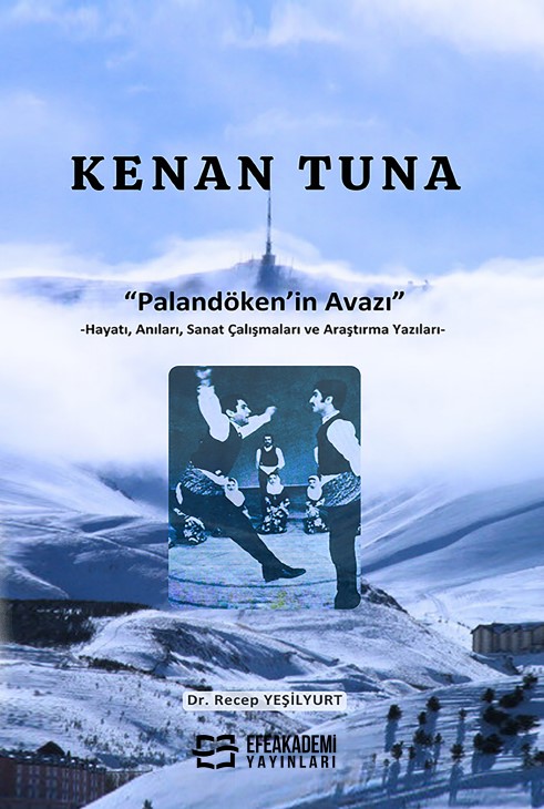 KENAN TUNA “Palandöken’in Avazı” -Hayatı, Anıları, Sanat Çalışmaları ve Araştırma Yazıları-