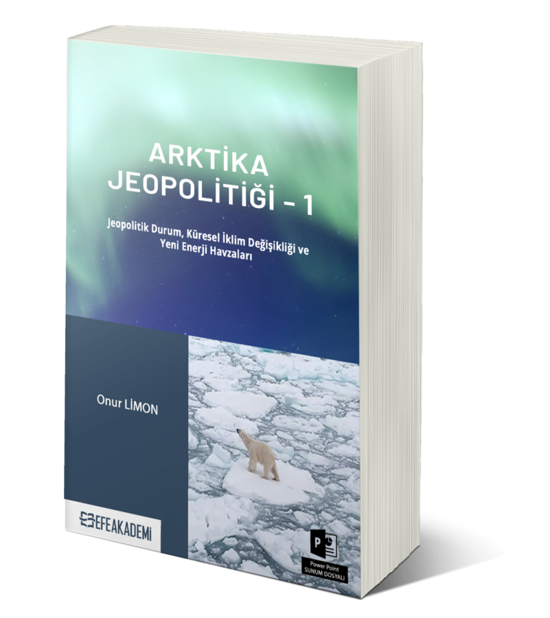 Arktika Jeopolitiği 1 (Jeopolitik Durum, Küresel İklim Değişikliği ve Yeni Enerji Havzaları)