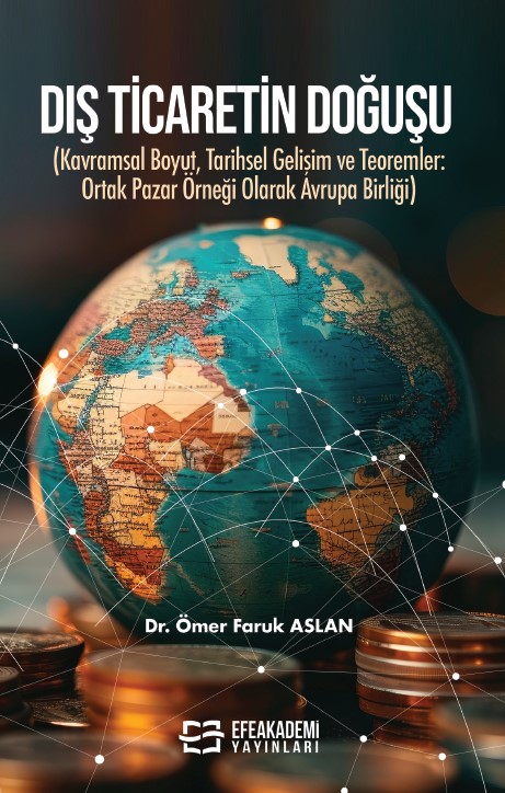DIŞ TİCARETİN DOĞUŞU (Kavramsal Boyut, Tarihsel Gelişim ve Teoremler: Ortak Pazar Örneği Olarak Avrupa Birliği)