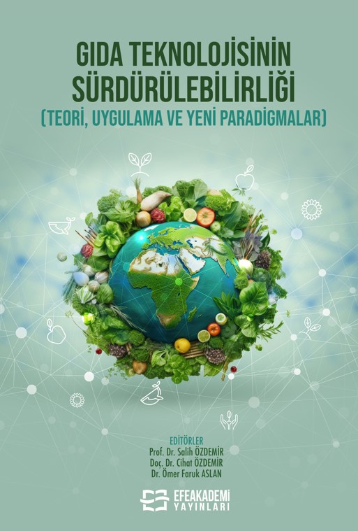 Gıda Teknolojisinin Sürdürülebilirliği (Teori, Uygulama ve Yeni Paradigmalar)