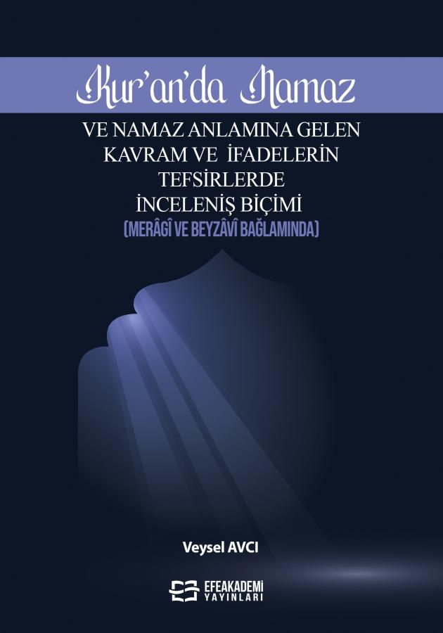 E-Kitap - KUR’ÂN’DA NAMAZ ve NAMAZ ANLAMINA GELEN KAVRAM VE İFADELERİN TEFSİRLERDE İNCELENİŞ BİÇİMİ (MERÂGÎ VE BEYZÂVÎ BAĞLAMINDA)