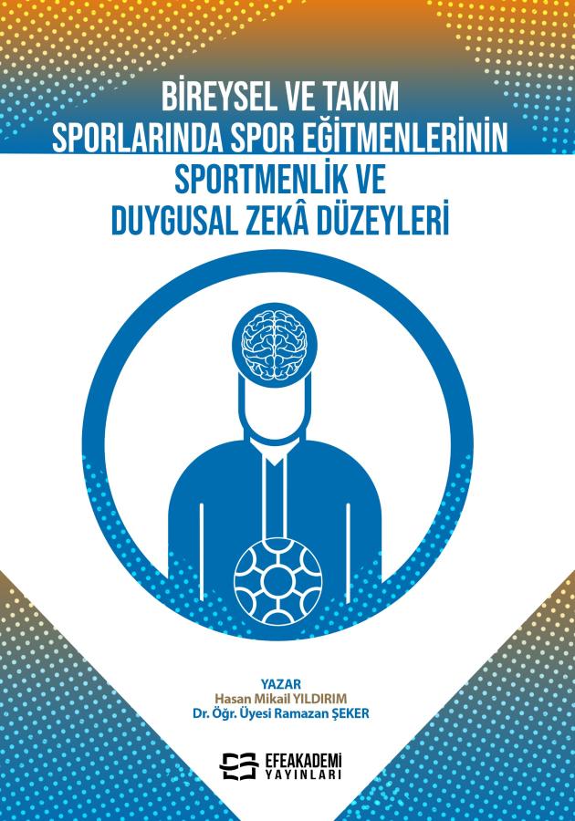E-KİTAP - BİREYSEL VE TAKIM SPORLARINDA SPOR EĞİTMENLERİNİN SPORTMENLİK VE DUYGUSAL ZEKÂ DÜZEYLERİ