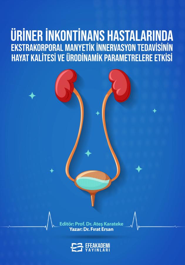 E-Kitap - Üriner İnkontinans Hastalarında Ekstrakorporal Manyetik İnnervasyon Tedavisinin Hayat Kalitesi ve Ürodinamik Parametrelere Etkisi