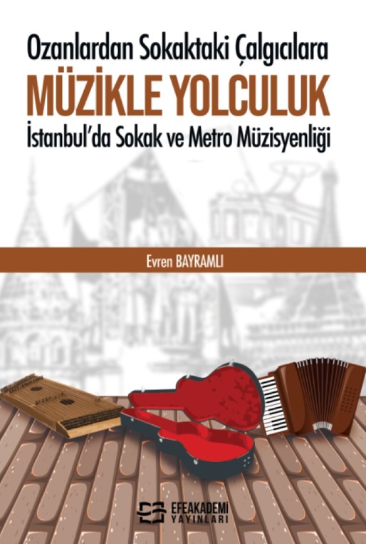 Ozanlardan Sokaktaki Çalgıcılara MÜZİKLE YOLCULUK İstanbul’da Sokak ve Metro Müzisyenliği