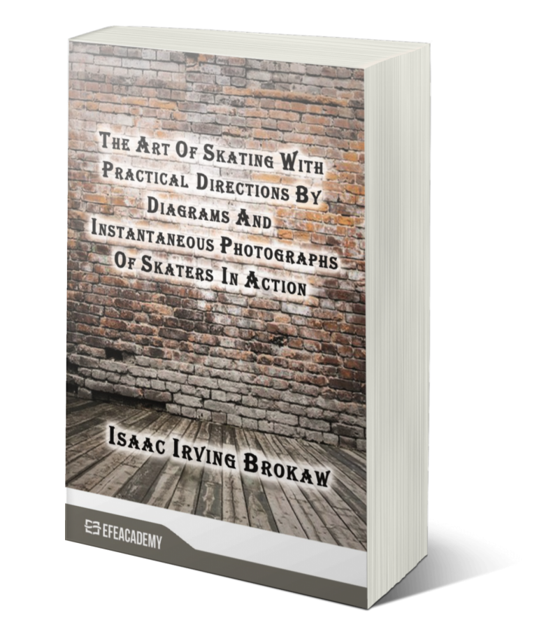 The Art Of Skating With Practical Directions By Diagrams And Instantaneous Photographs Of Skaters In Action