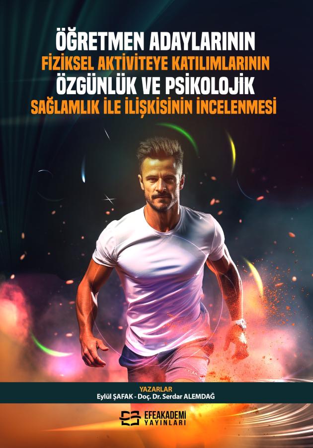 E-Kitap - Öğretmen Adaylarının Fiziksel Aktiviteye Katılımlarının Özgünlük ve Psikolojik Sağlamlık İle İlişkisinin İncelenmesi