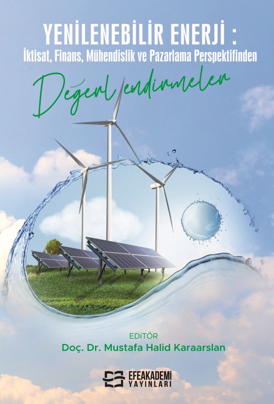 YENİLENEBİLİR ENERJİ: İktisat, Finans, Mühendislik ve Pazarlama Perspektifinden Değerlendirmeler